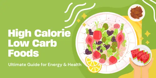 High Calorie Low Carb Foods​